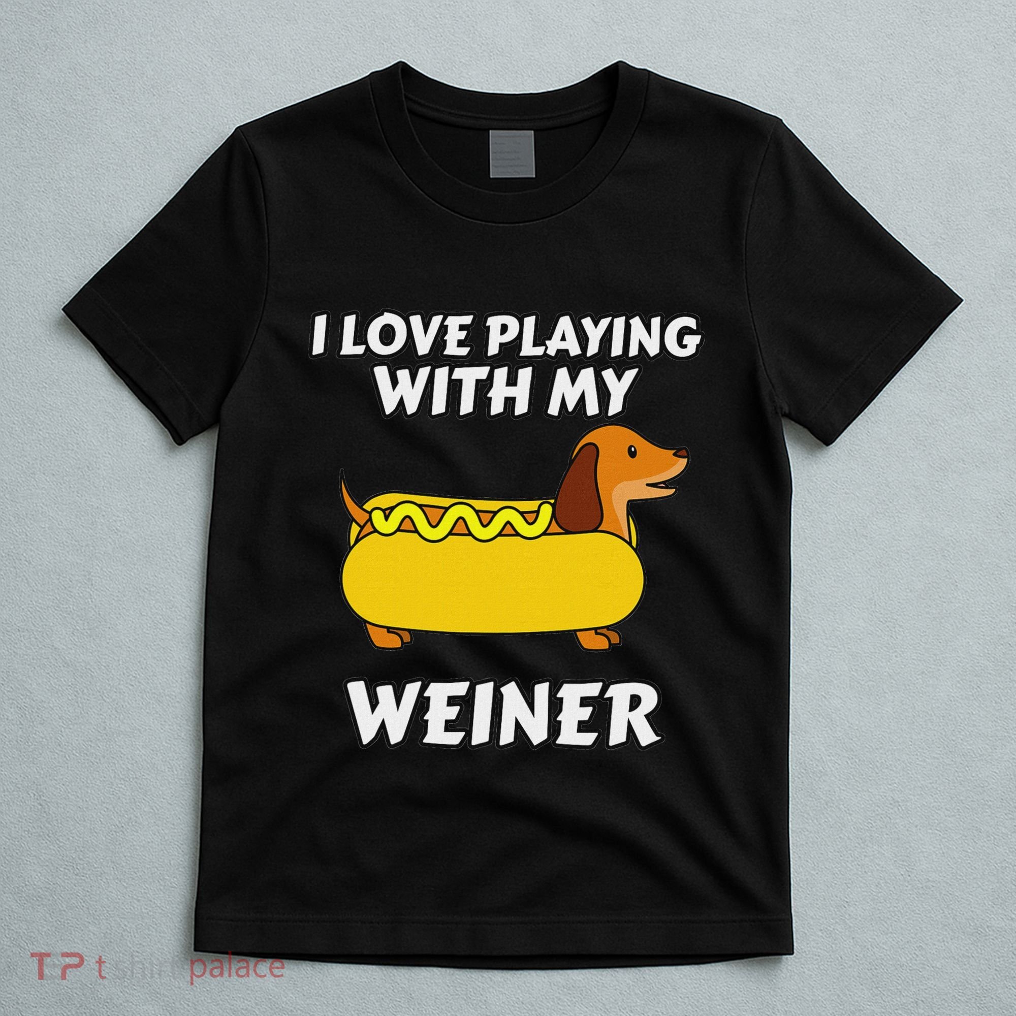 I Love Playing With My Wiener Dachshund Dog Weenie T-Shirt
