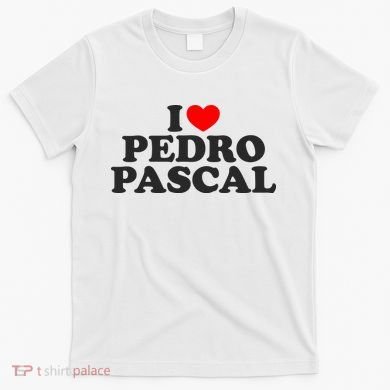 I Love Pedro Pascal Best Dad Ever T-Shirt
