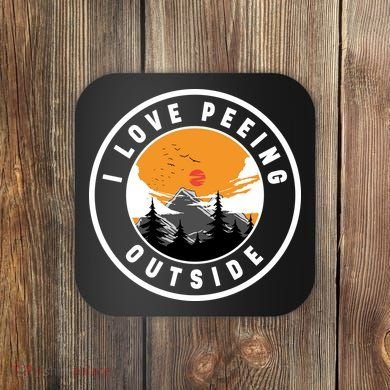 I Love Peeing Outside Coaster