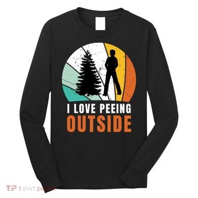 I Love Peeing Outside Long Sleeve Shirt