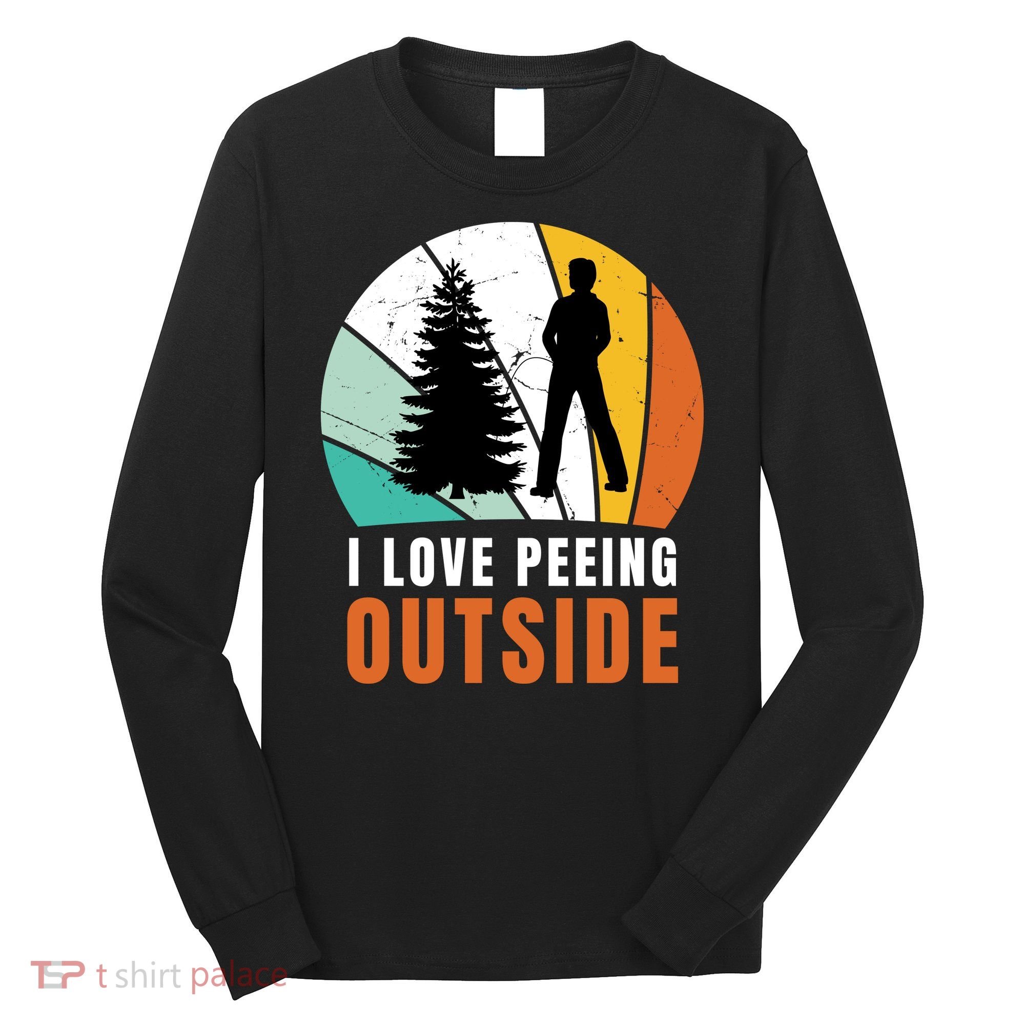 I Love Peeing Outside Long Sleeve Shirt