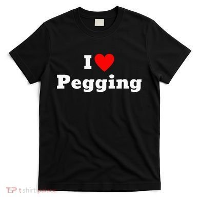 I Love Pegging With A Heart T-Shirt