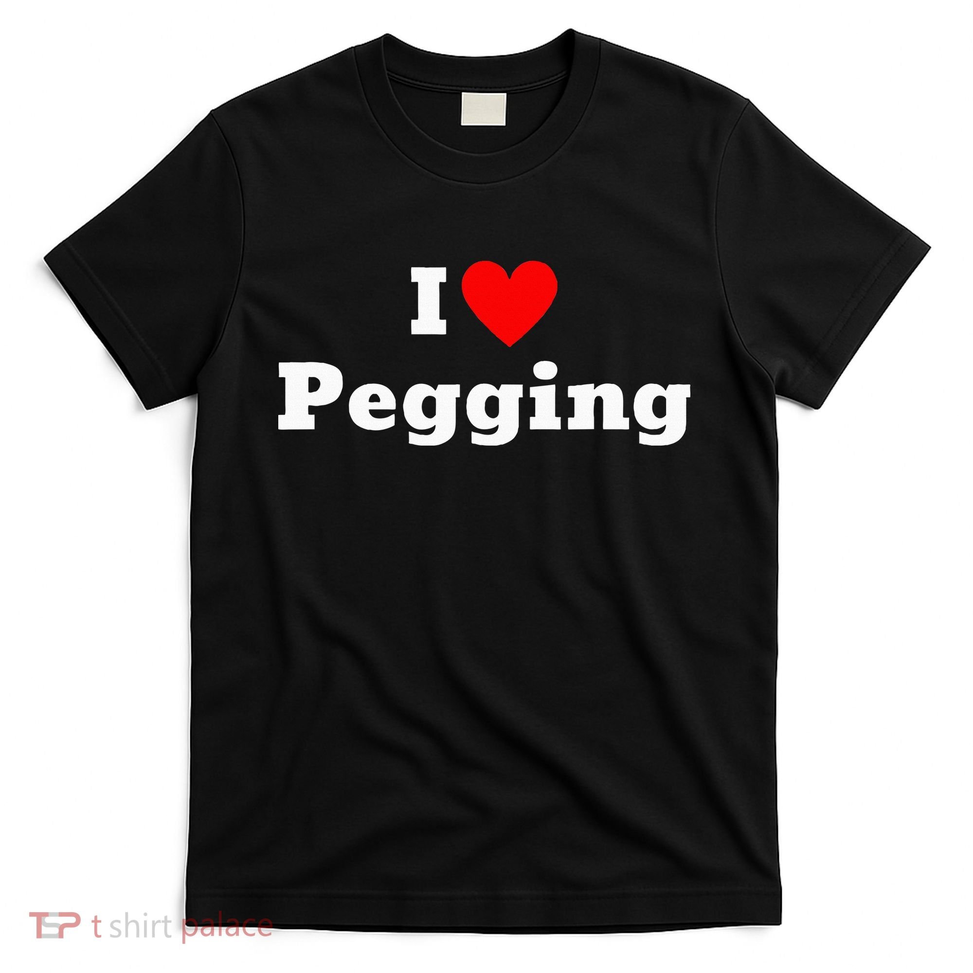 I Love Pegging With A Heart T-Shirt