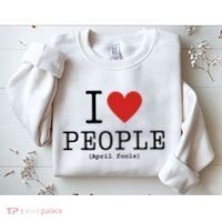 I Love People April Fools Day Funny April Fools Sweatshirt thumb 2
