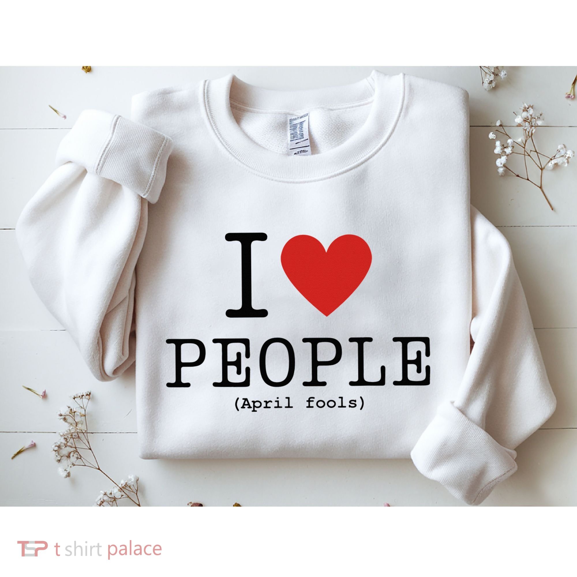 I Love People April Fools Day Funny April Fools Sweatshirt