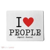 I Love People April Fools Day Funny April Fools Mousepad thumb 0