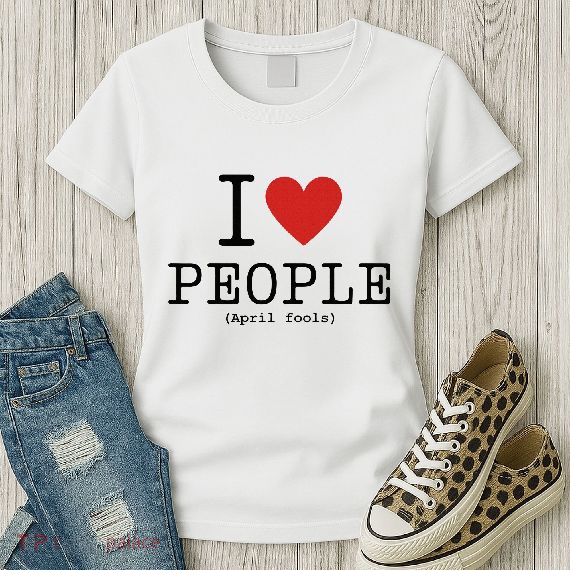 I Love People April Fools Day Funny April Fools Women's T-Shirt