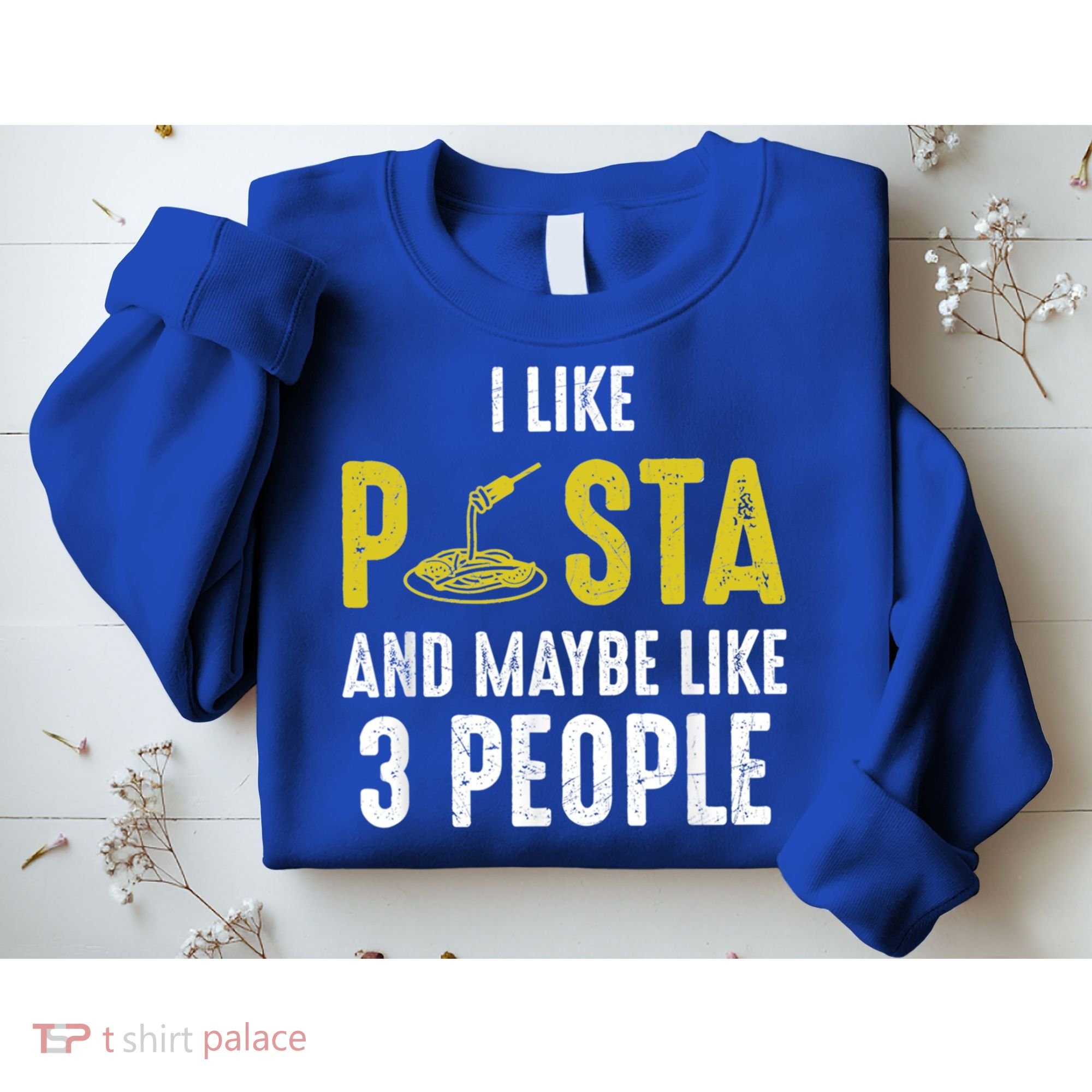 I Like Pasta And Maybe Like 3 People Pasta Lovers Great Gift Sweatshirt