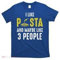 I Like Pasta And Maybe Like 3 People Pasta Lovers Great Gift T-Shirt thumb 0