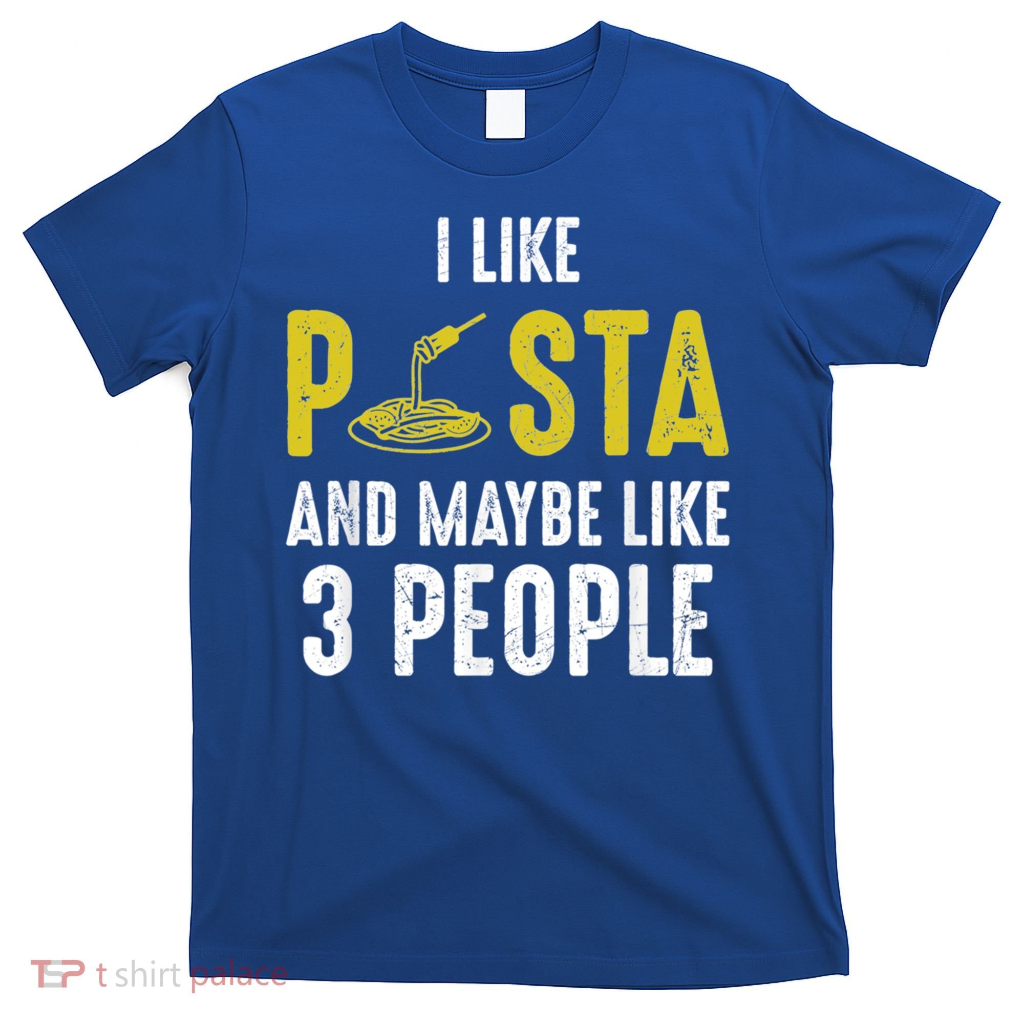 I Like Pasta And Maybe Like 3 People Pasta Lovers Great Gift T-Shirt