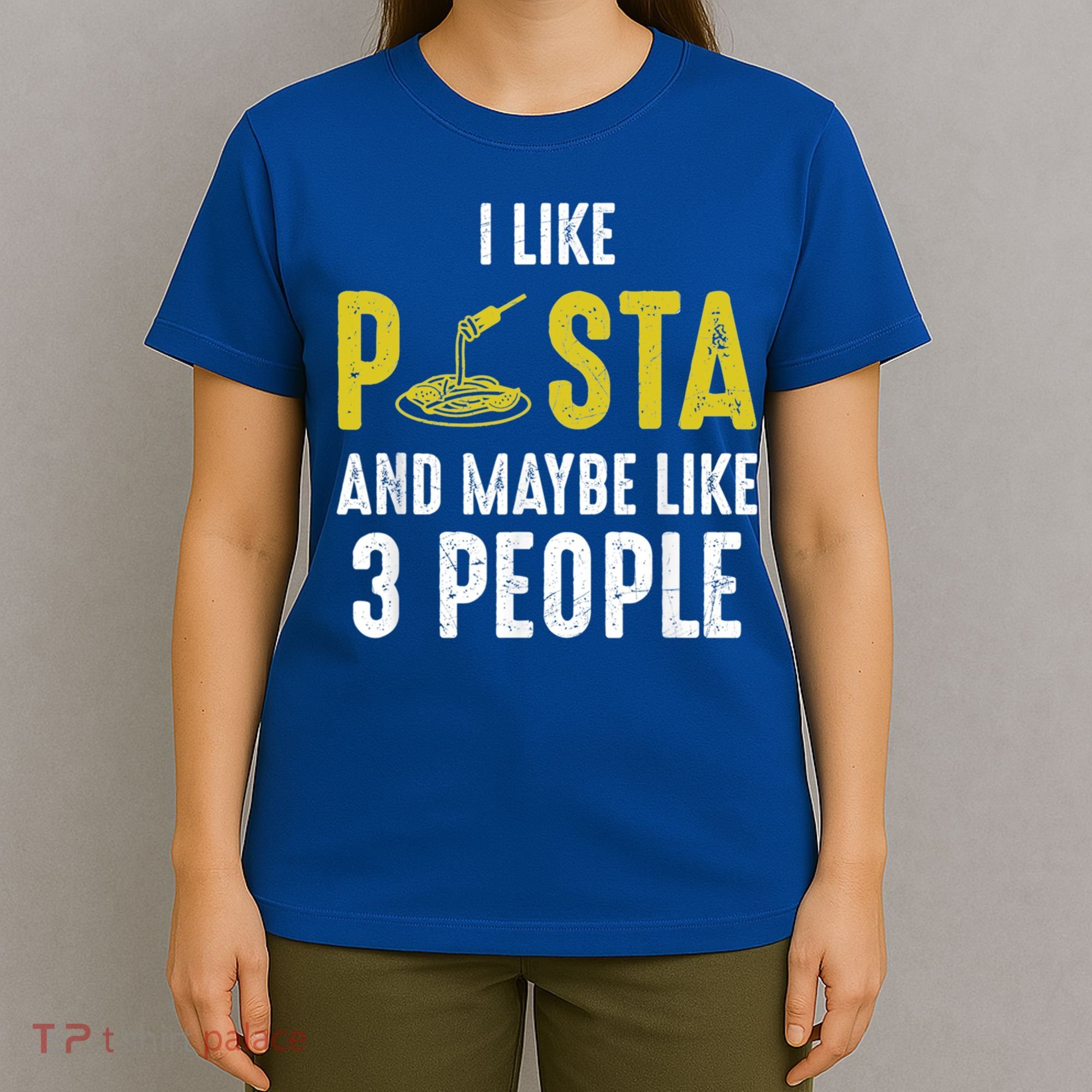 I Like Pasta And Maybe Like 3 People Pasta Lovers Great Gift T-Shirt