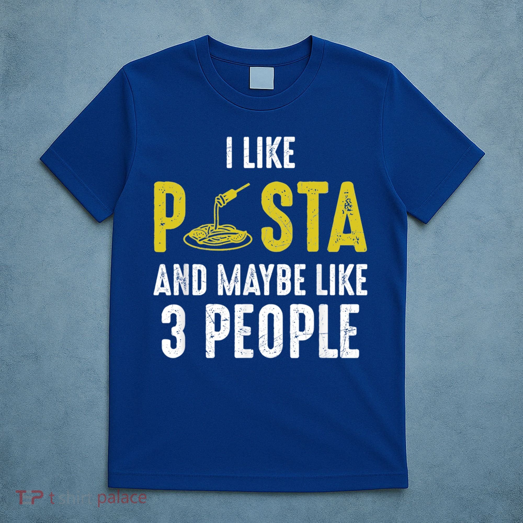 I Like Pasta And Maybe Like 3 People Pasta Lovers Great Gift T-Shirt