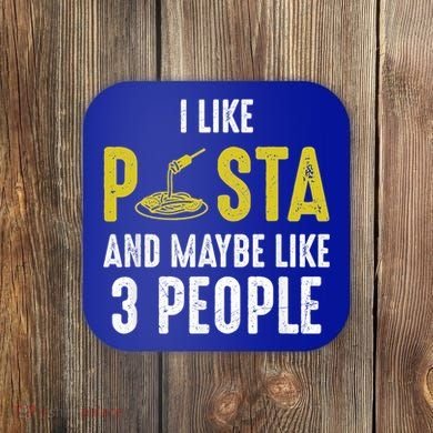 I Like Pasta And Maybe Like 3 People Pasta Lovers Great Gift Coaster