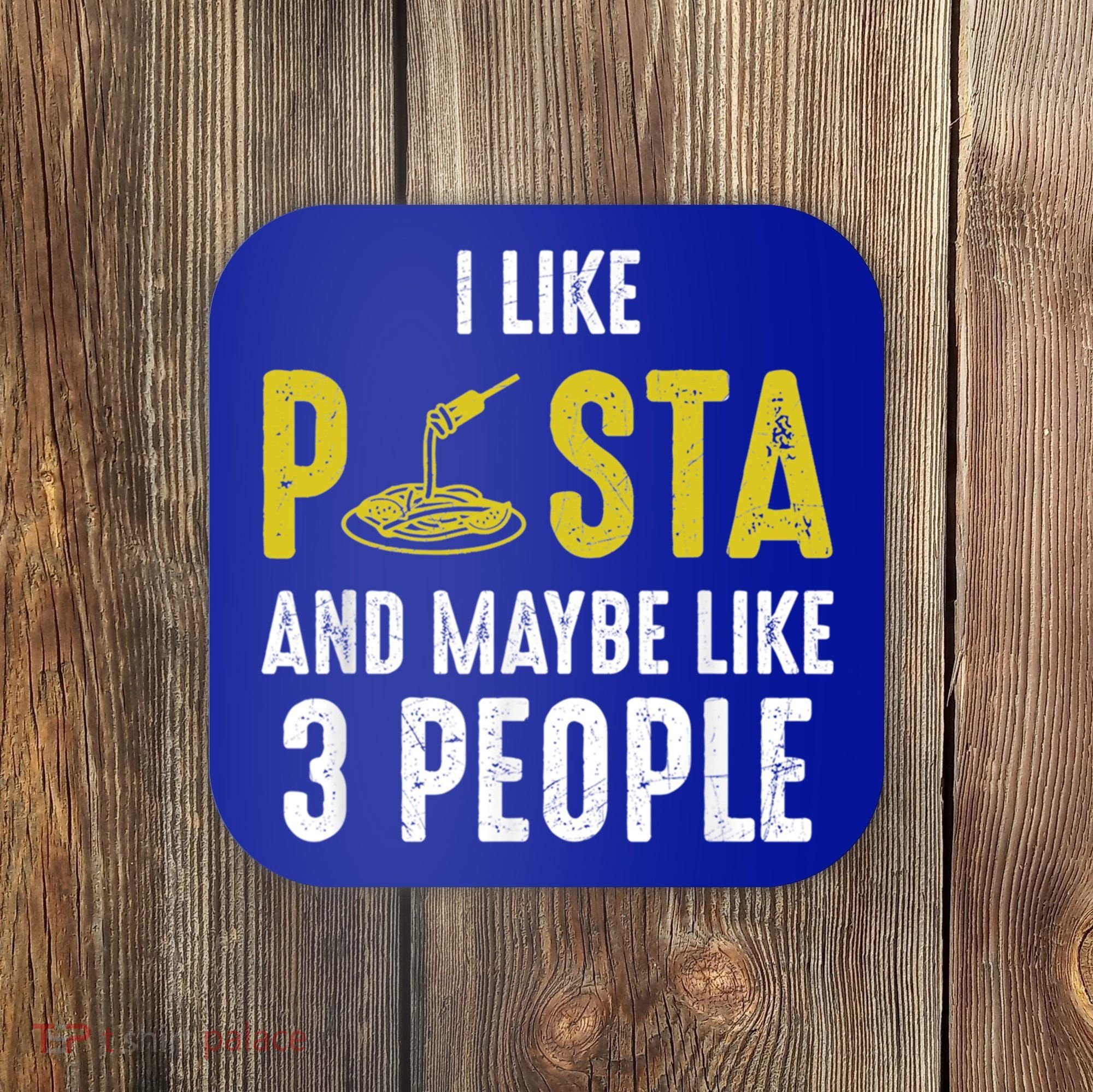 I Like Pasta And Maybe Like 3 People Pasta Lovers Great Gift Coaster