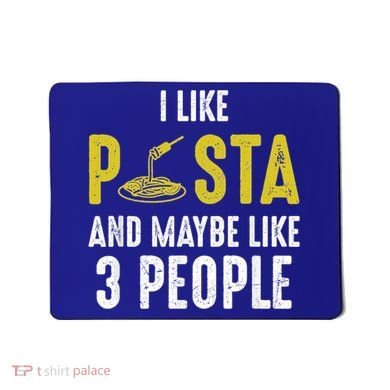 I Like Pasta And Maybe Like 3 People Pasta Lovers Great Gift Mousepad