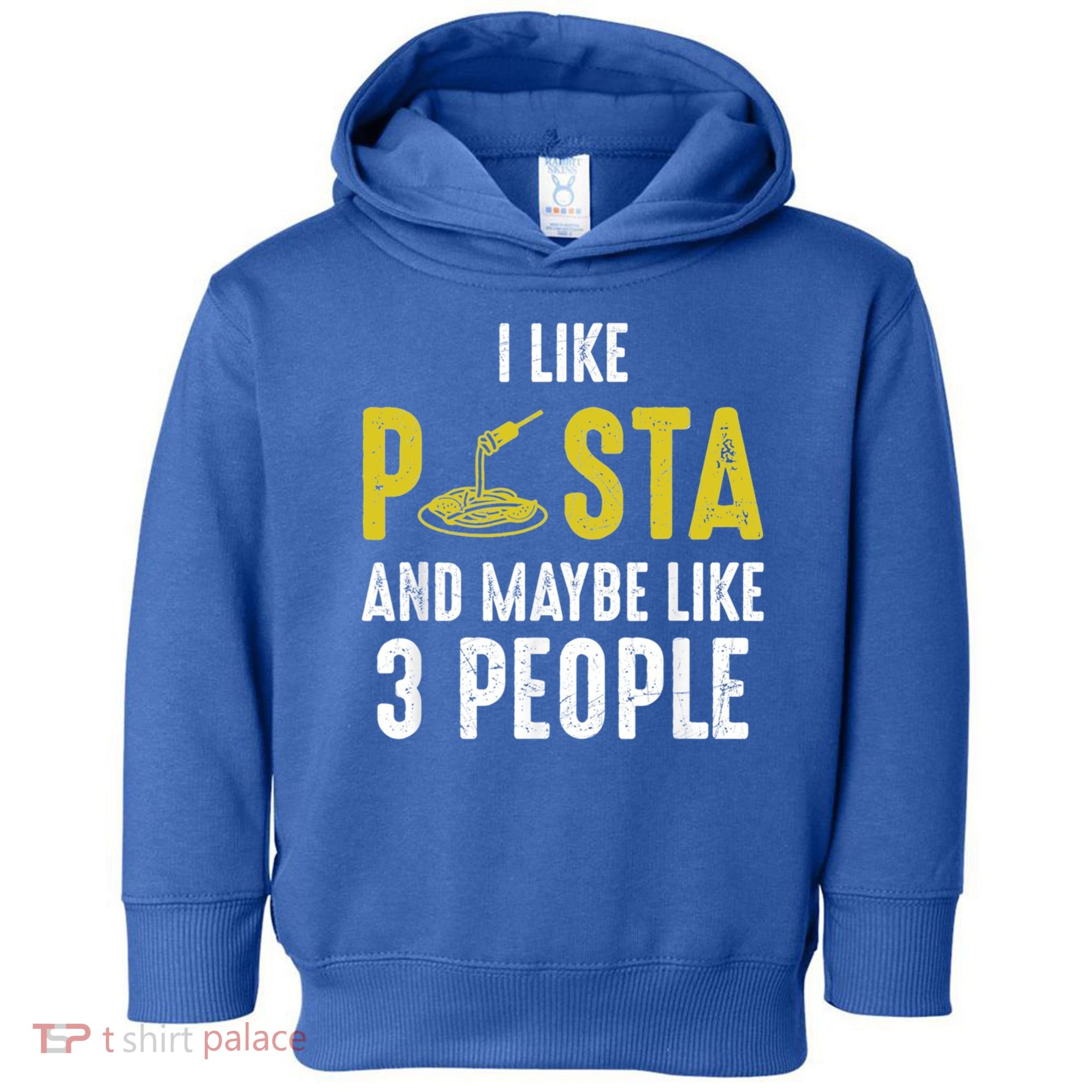 I Like Pasta And Maybe Like 3 People Pasta Lovers Great Gift Toddler Hoodie