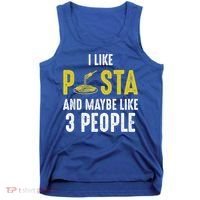 I Like Pasta And Maybe Like 3 People Pasta Lovers Great Gift Tank Top thumb 0