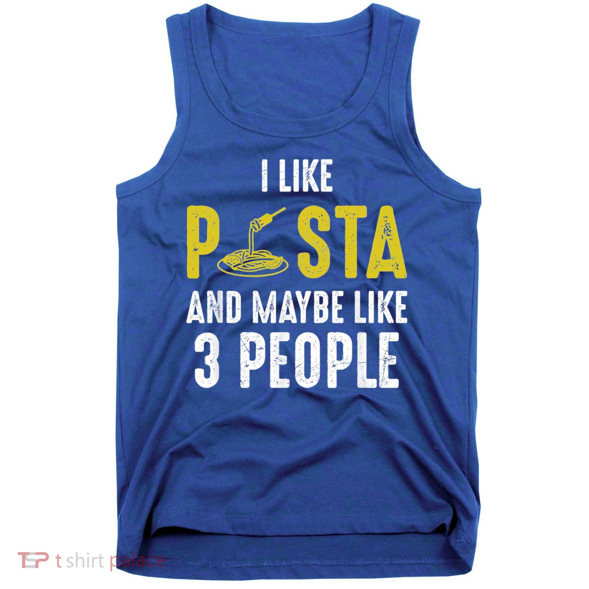 I Like Pasta And Maybe Like 3 People Pasta Lovers Great Gift Tank Top