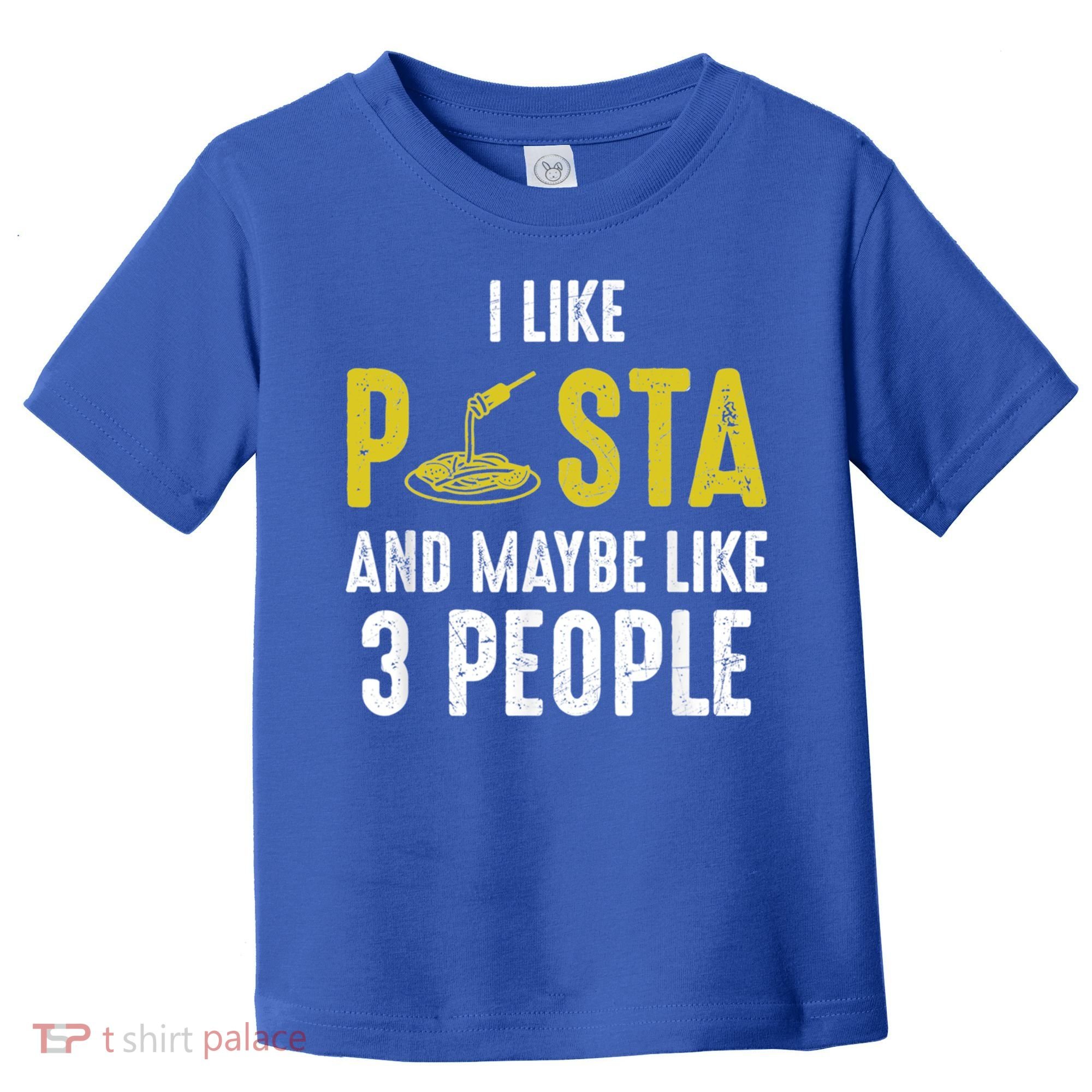 I Like Pasta And Maybe Like 3 People Pasta Lovers Great Gift Toddler T-Shirt