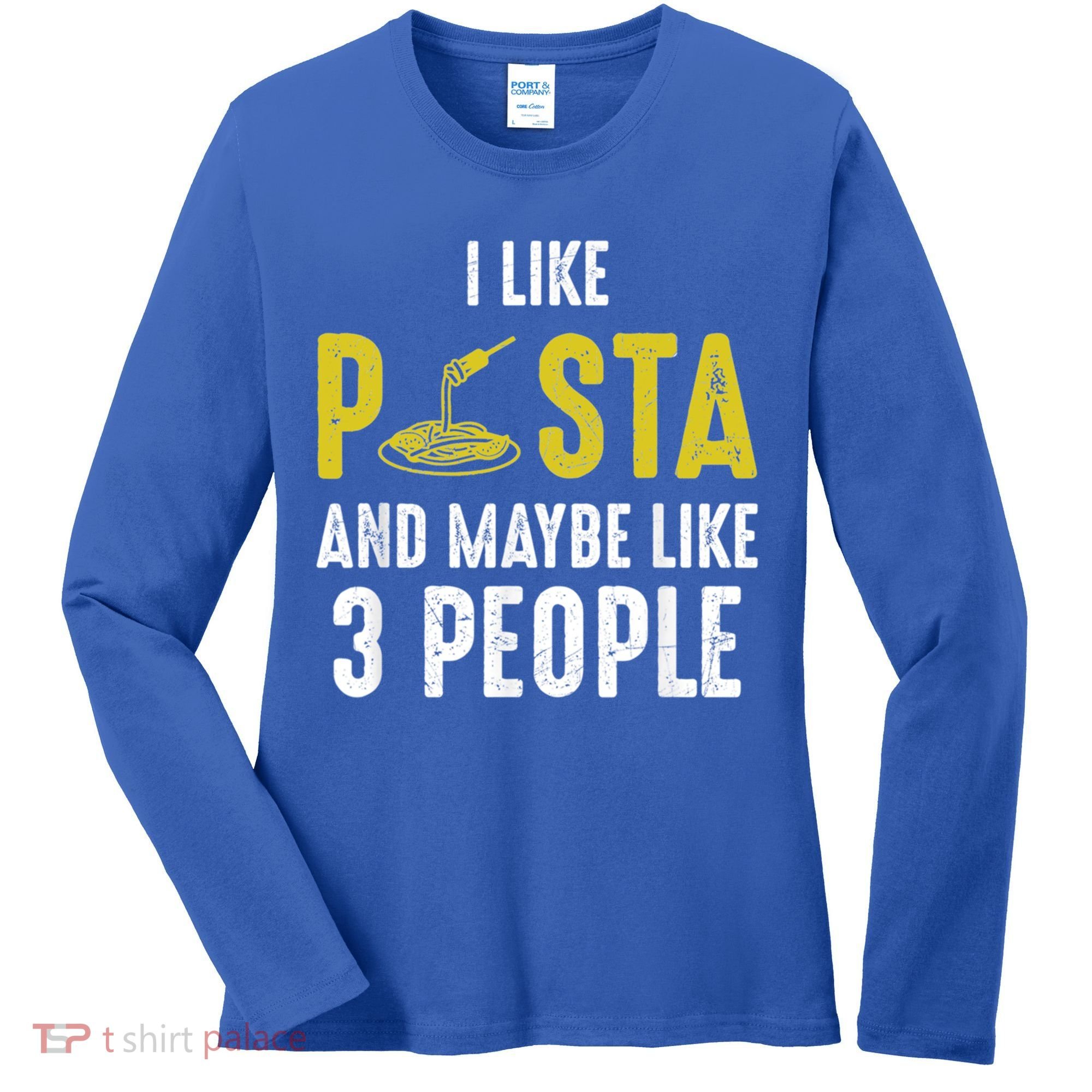 I Like Pasta And Maybe Like 3 People Pasta Lovers Great Gift Women's Long Sleeve Shirt