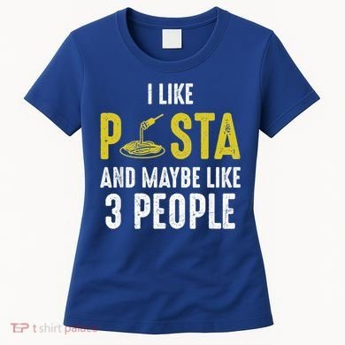 I Like Pasta And Maybe Like 3 People Pasta Lovers Great Gift Women's T-Shirt