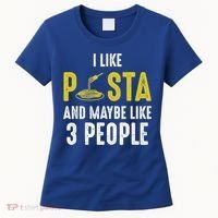 I Like Pasta And Maybe Like 3 People Pasta Lovers Great Gift Women's T-Shirt thumb 0