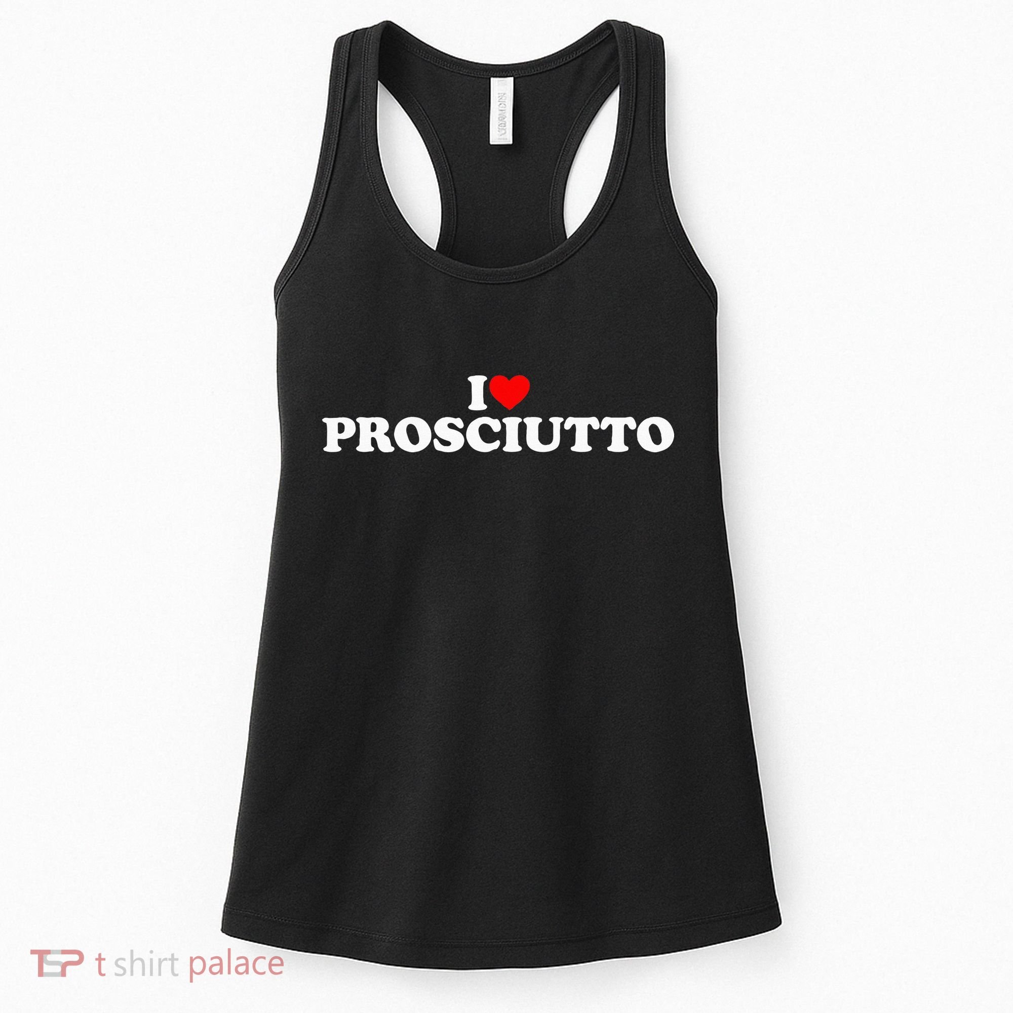I Love Prosciutto I Heart Prosciutto Io Amo Prosciutto Women's Tank Top