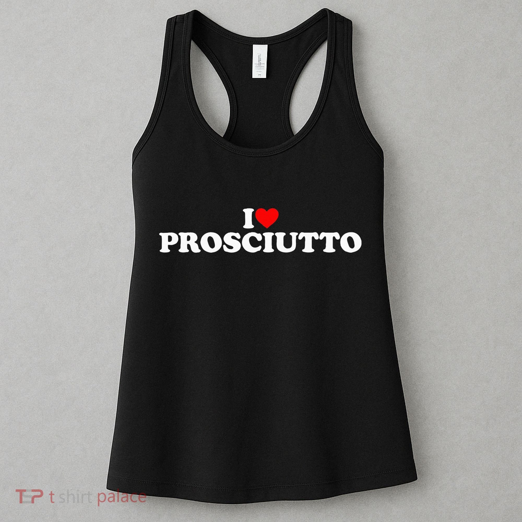 I Love Prosciutto I Heart Prosciutto Io Amo Prosciutto Women's Tank Top