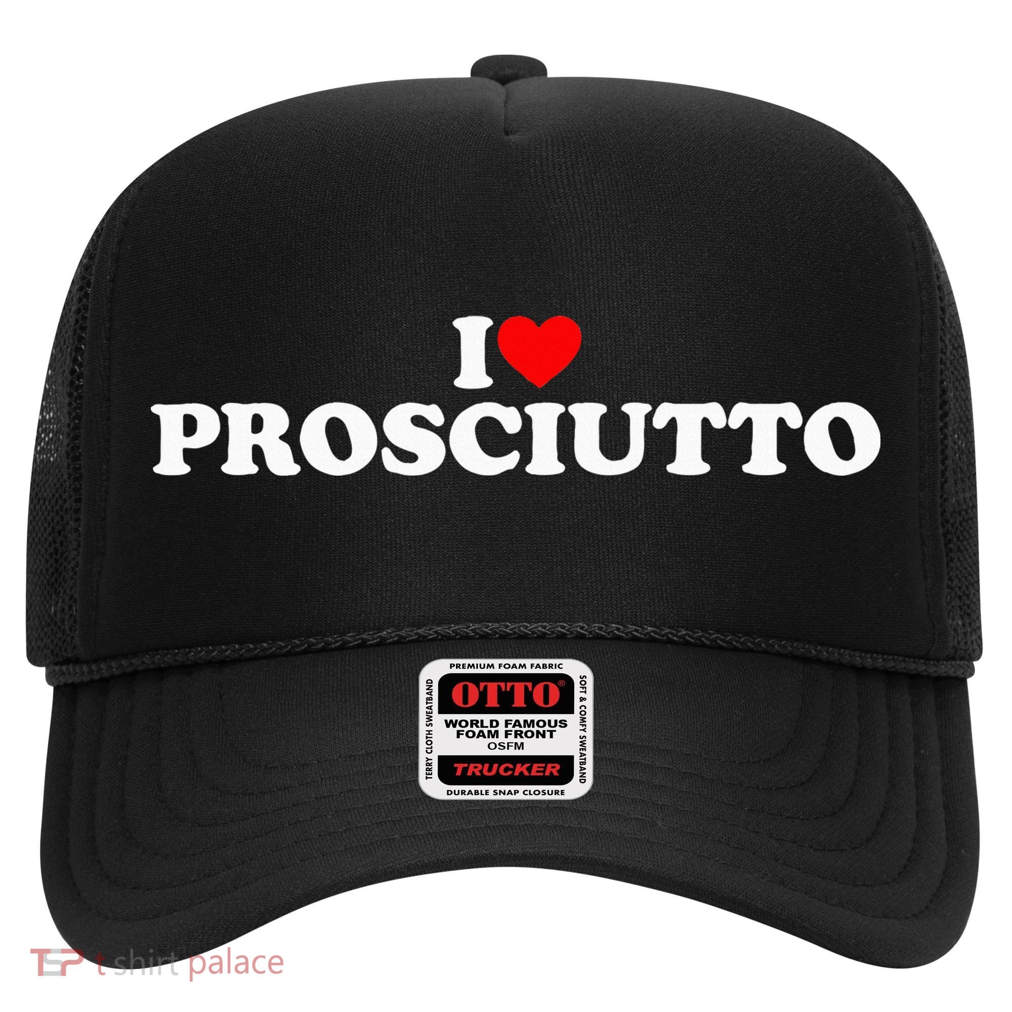 I Love Prosciutto I Heart Prosciutto Io Amo Prosciutto Hat