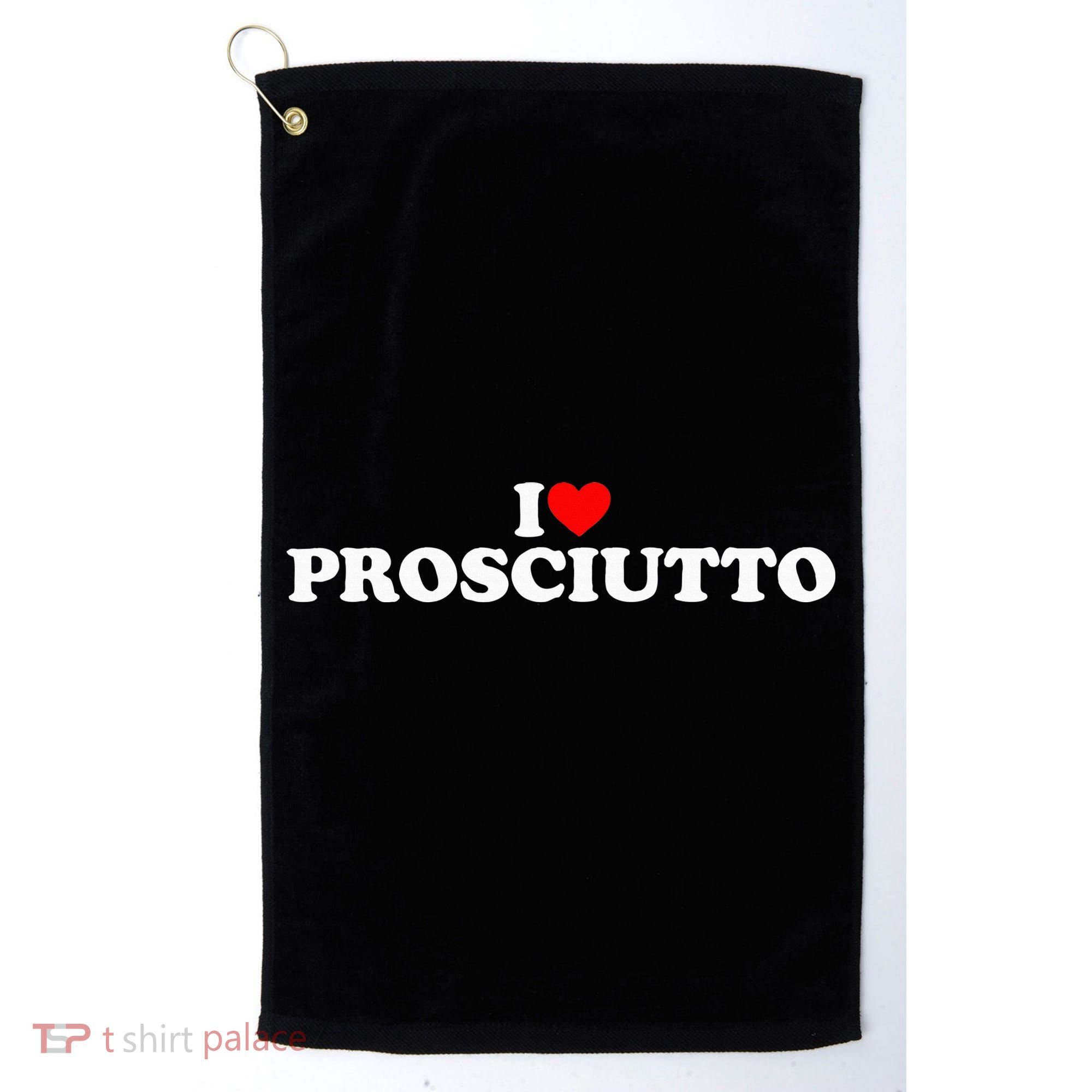 I Love Prosciutto I Heart Prosciutto Io Amo Prosciutto Golf Towel