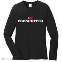 I Love Prosciutto I Heart Prosciutto Io Amo Prosciutto Women's Long Sleeve Shirt thumb 0