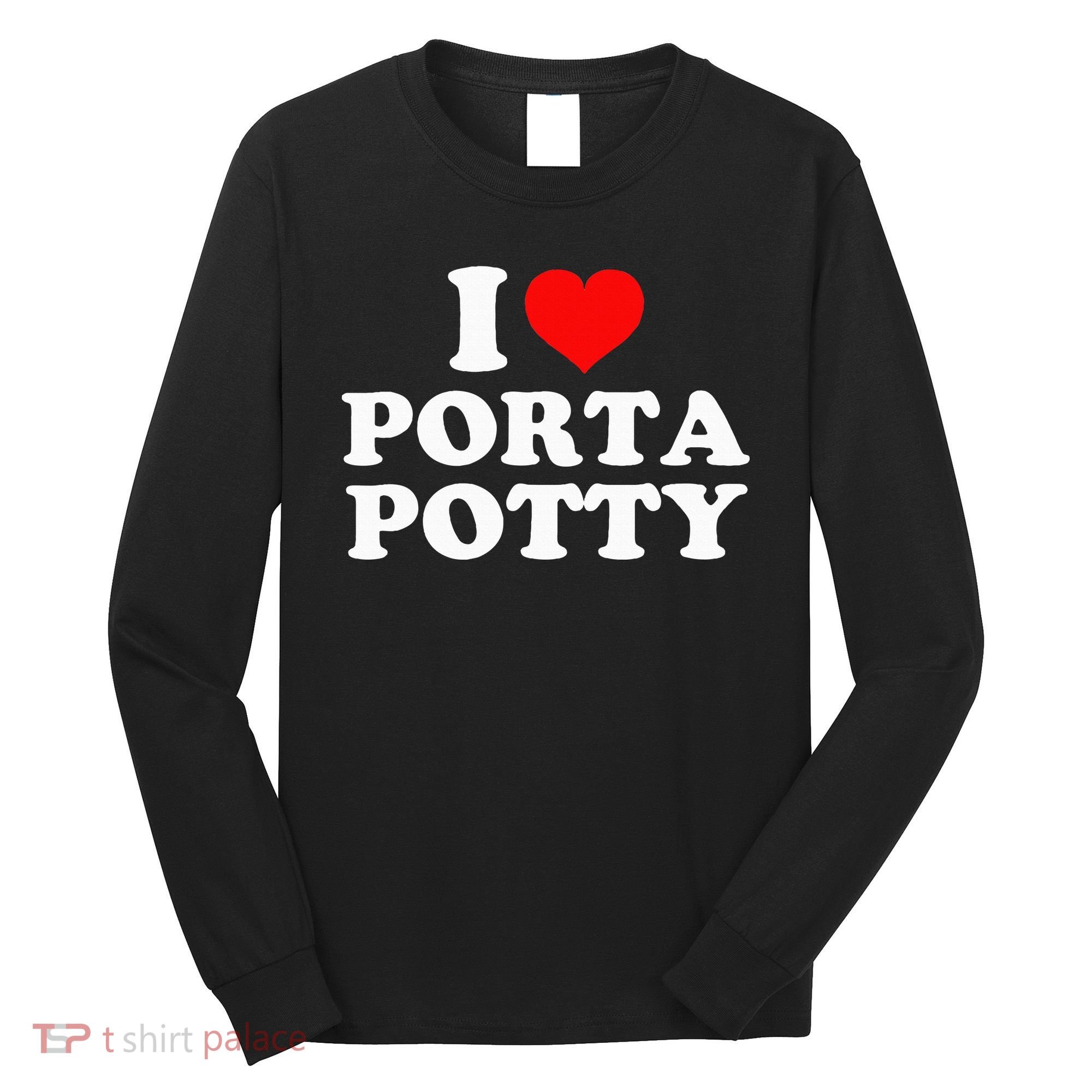 I Love Porta Potty Long Sleeve Shirt