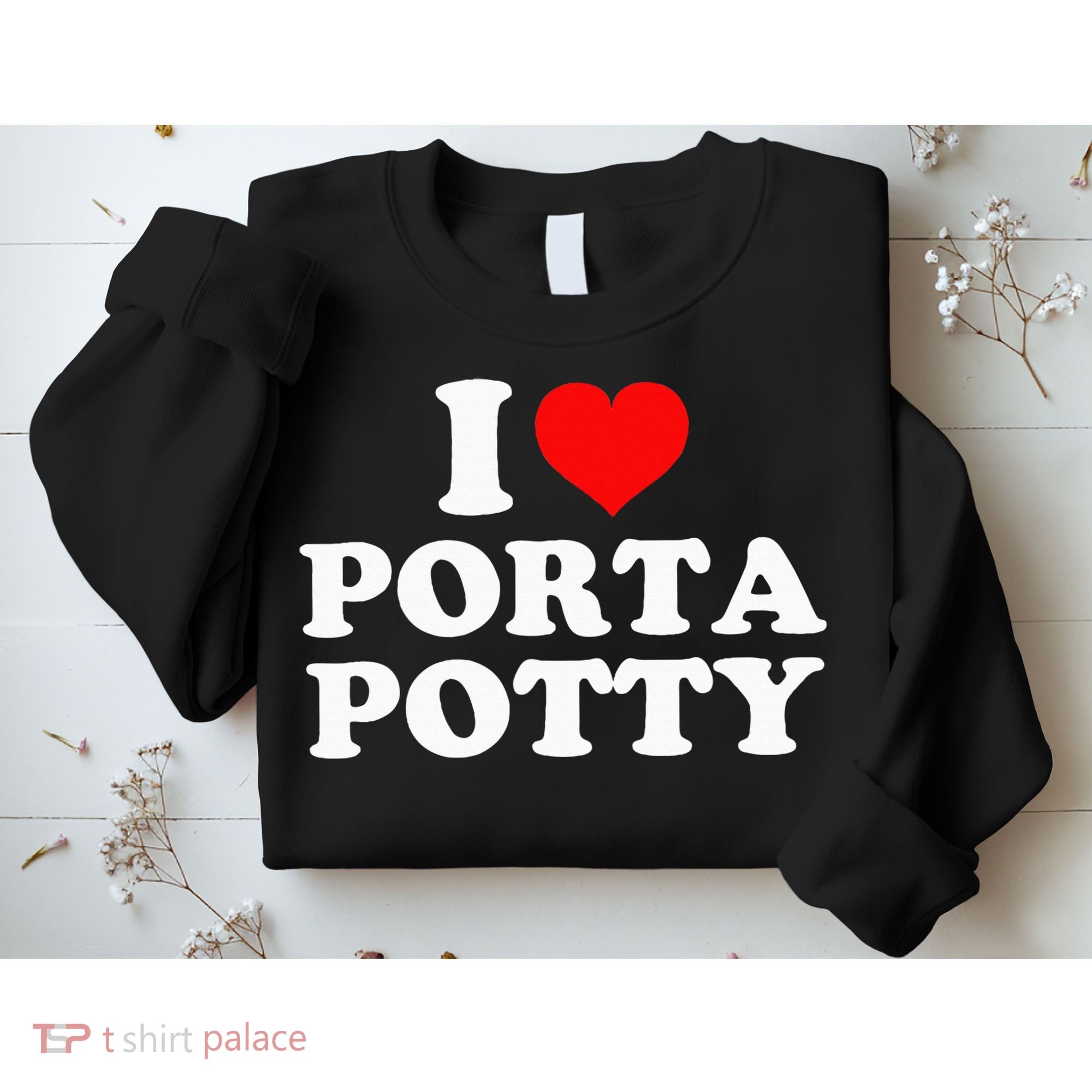 I Love Porta Potty Sweatshirt