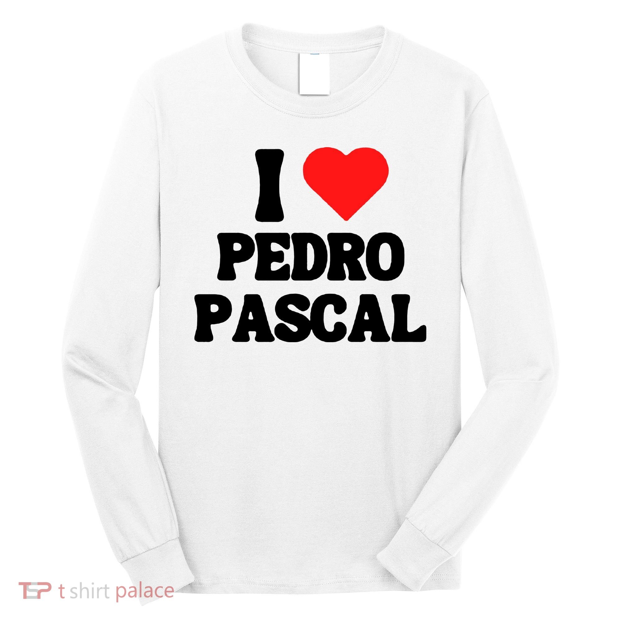 I Love Pedro Pascal Best Dad Ever Long Sleeve Shirt