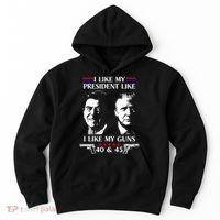 I Like President Like I Like My Guns 40 & 45 Hoodie thumb 0
