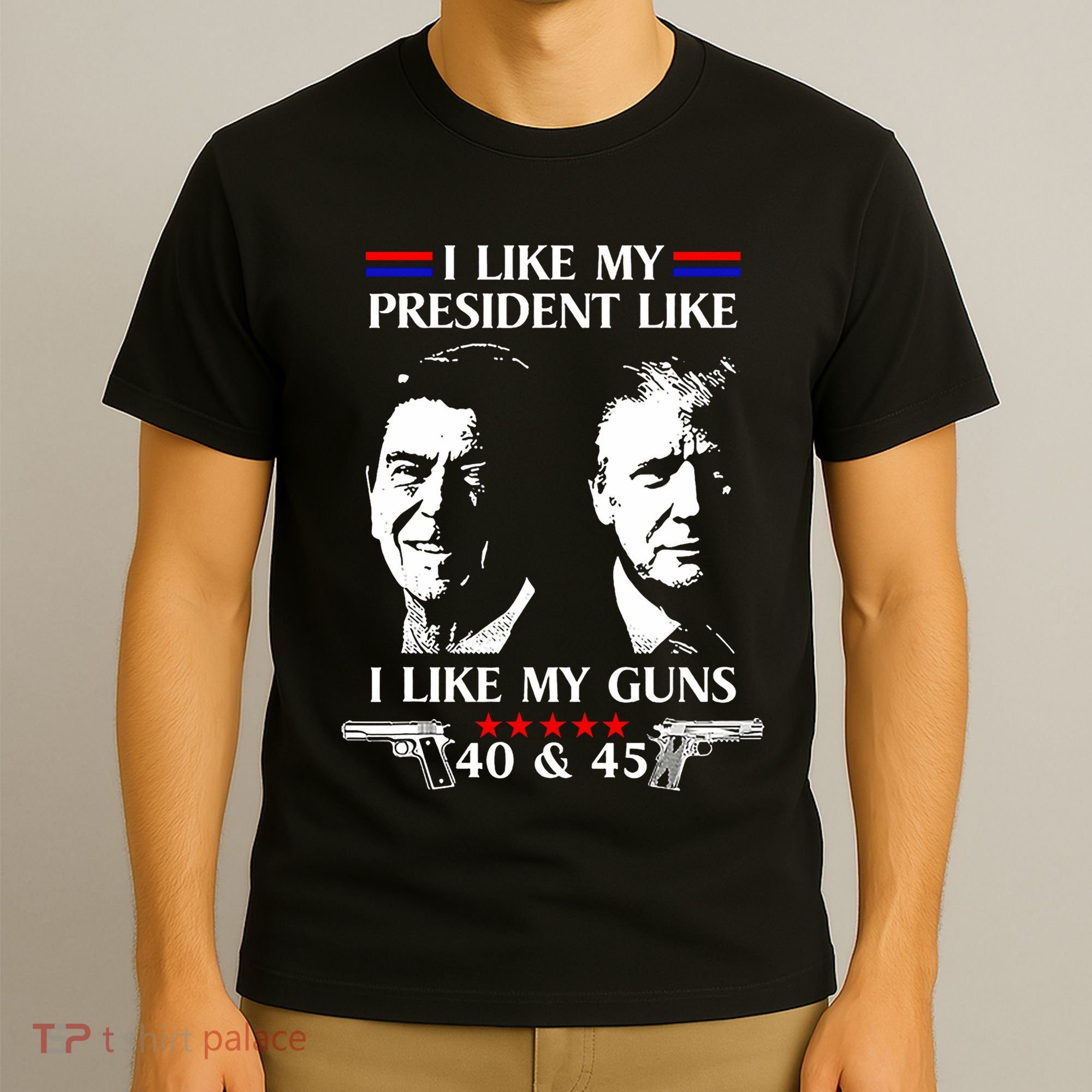 I Like President Like I Like My Guns 40 & 45 T-Shirt