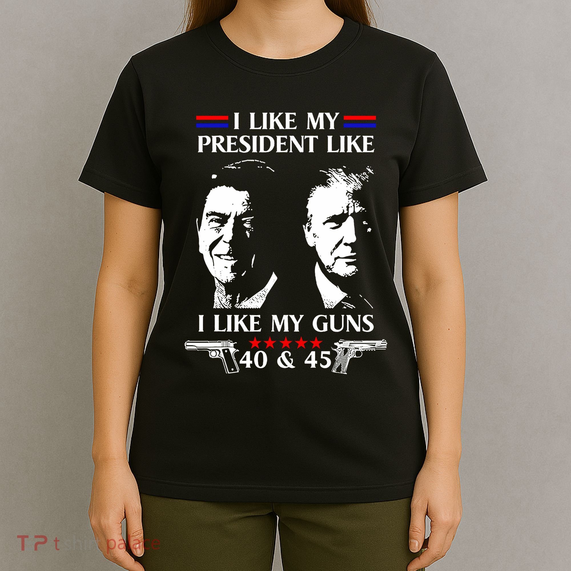 I Like President Like I Like My Guns 40 & 45 T-Shirt