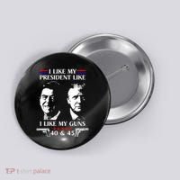 I Like President Like I Like My Guns 40 & 45 Button thumb 0
