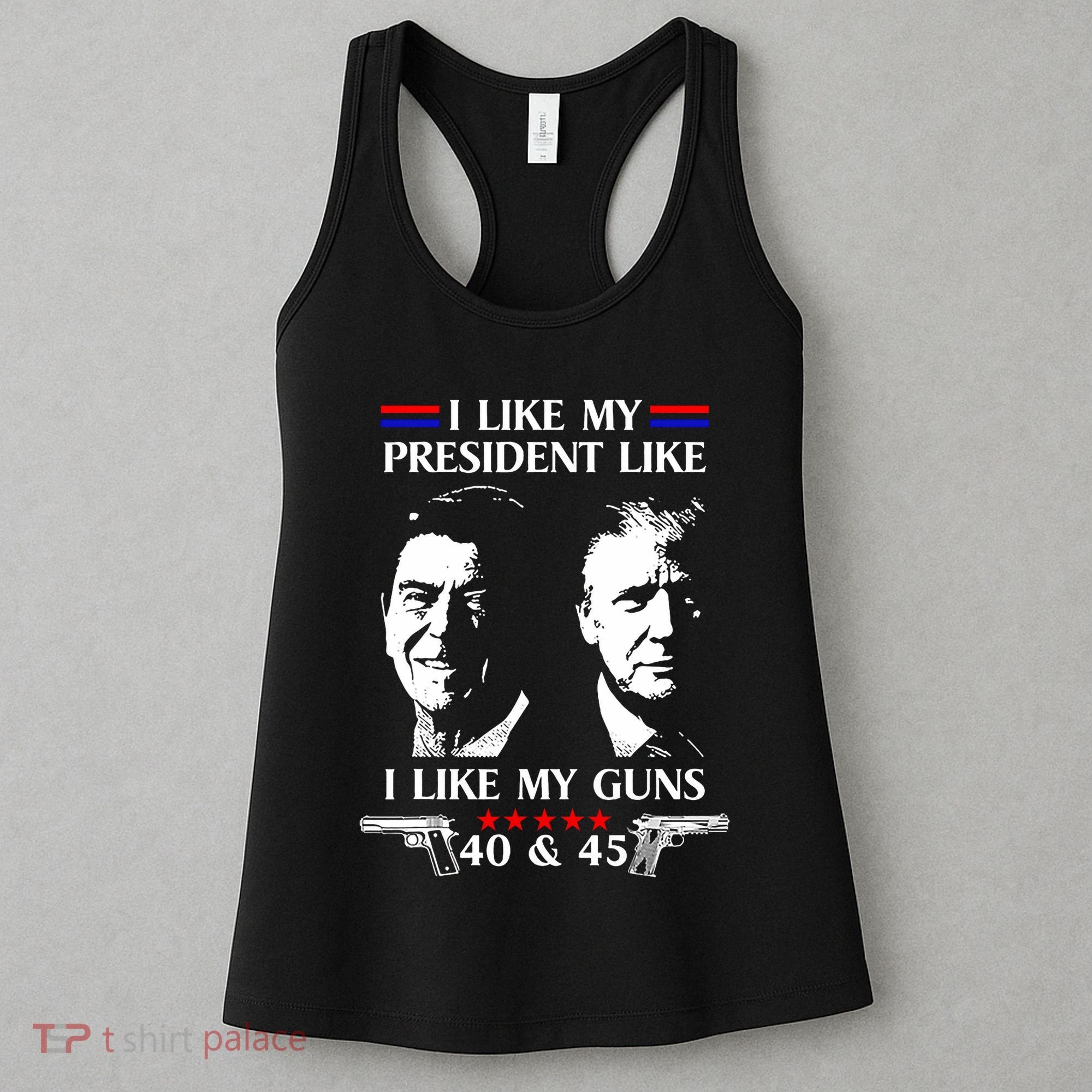 I Like President Like I Like My Guns 40 & 45 Women's Tank Top