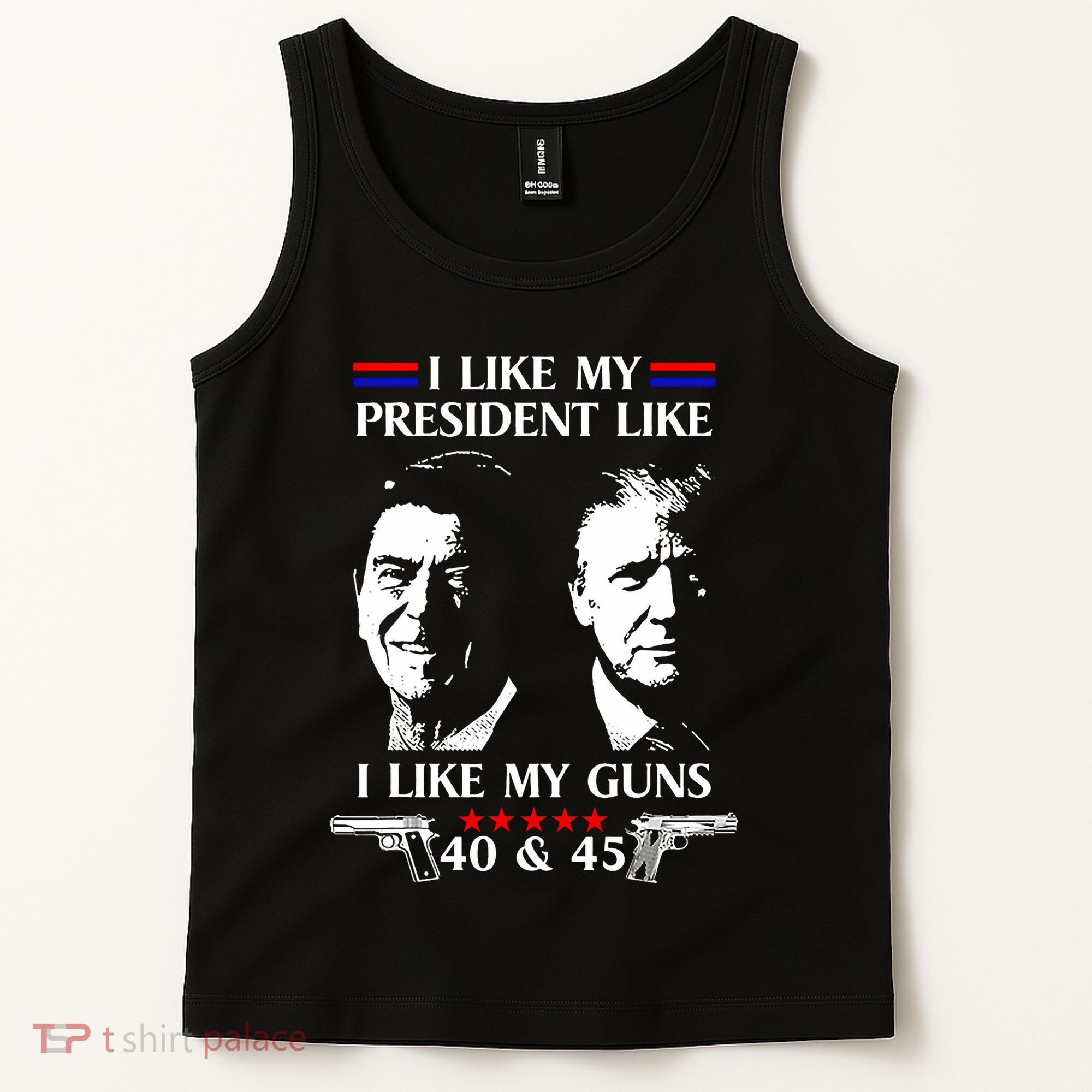 I Like President Like I Like My Guns 40 & 45 Tank Top