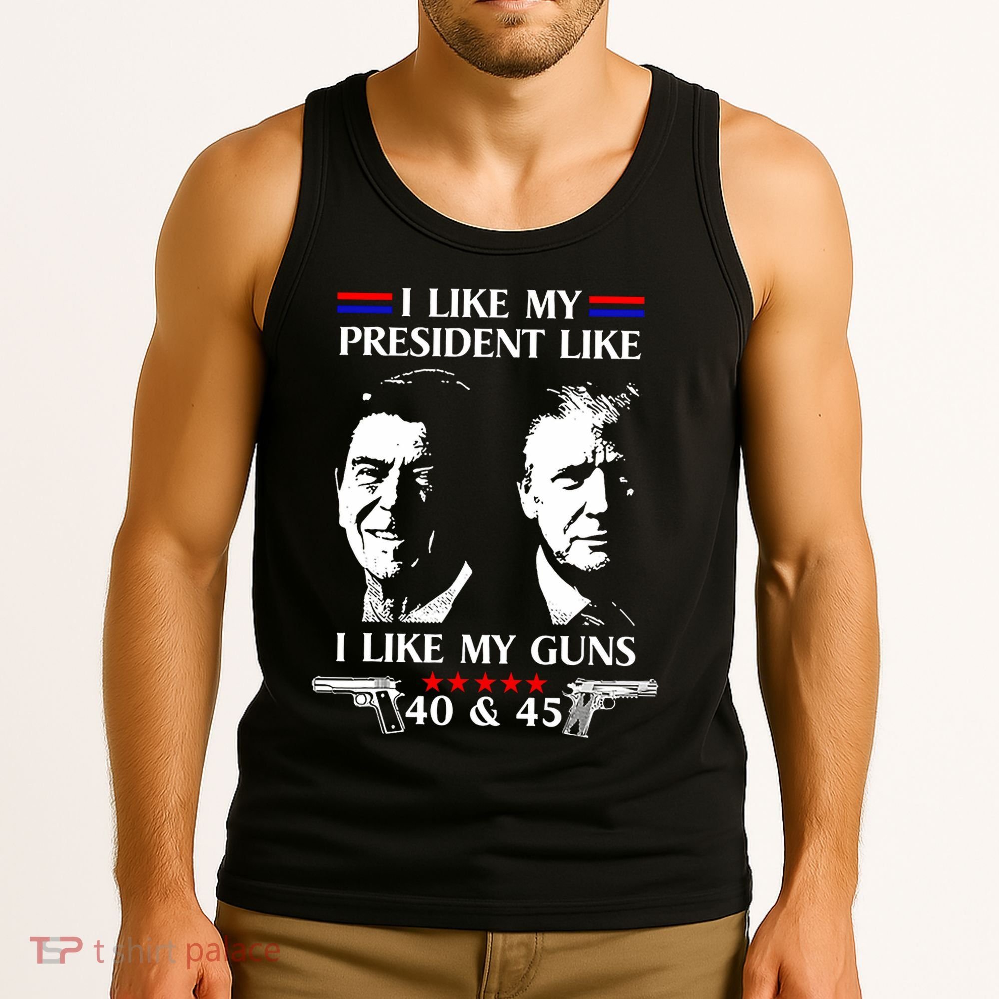 I Like President Like I Like My Guns 40 & 45 Tank Top