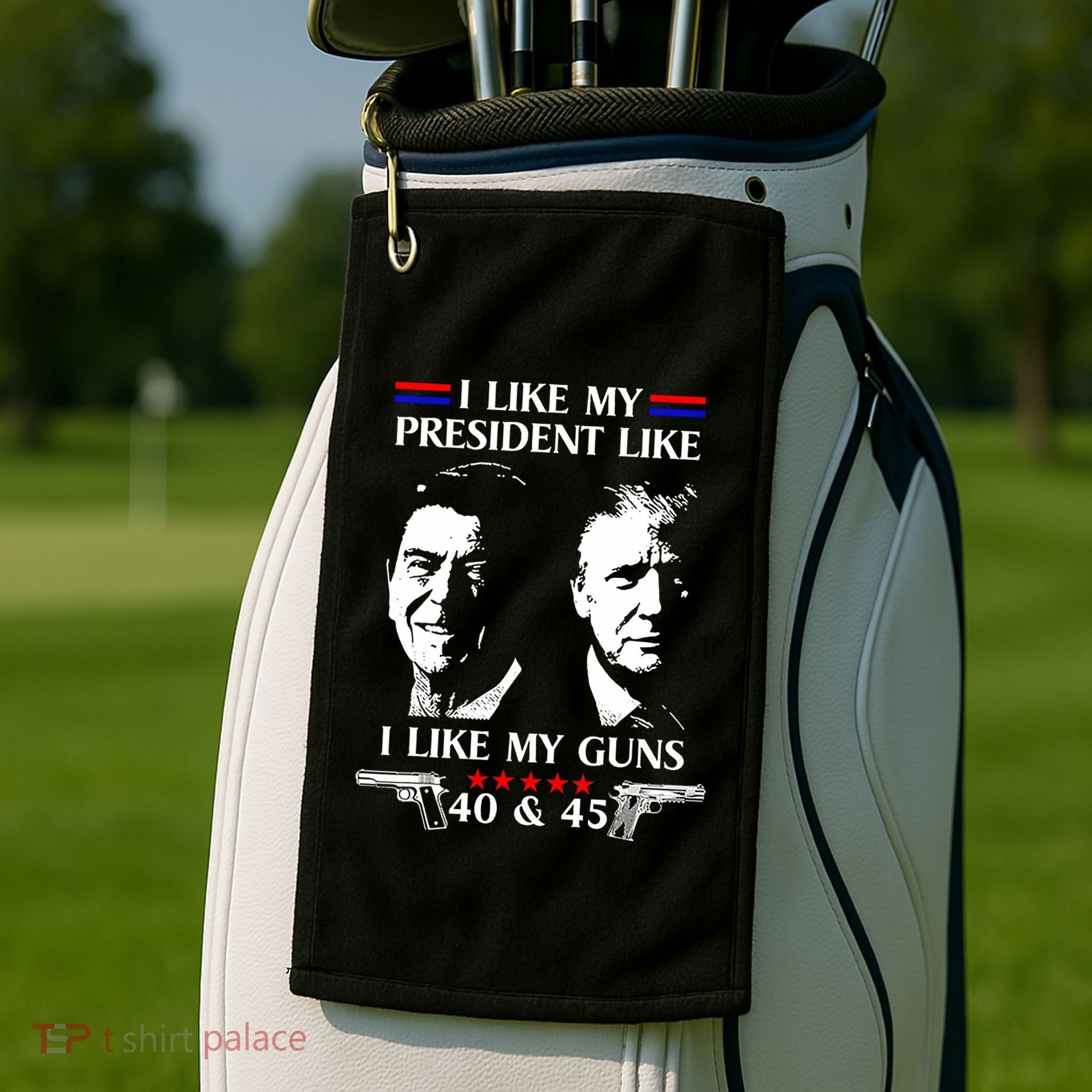 I Like President Like I Like My Guns 40 & 45 Golf Towel
