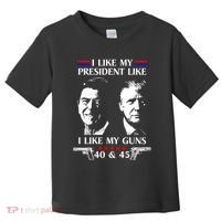 I Like President Like I Like My Guns 40 & 45 Toddler T-Shirt thumb 0