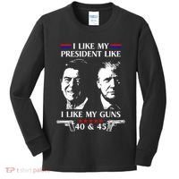 I Like President Like I Like My Guns 40 & 45 Kids Long Sleeve Shirt thumb 0