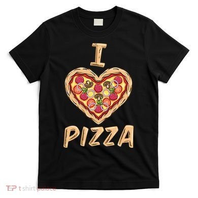 I Love Pizza for Pizza Lover T-Shirt