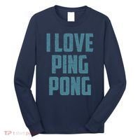 I Love Ping Pong Table Tennis Player Quote Long Sleeve Shirt thumb 0