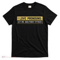 I Love Pronouns Let Me She Them Titties Funny Saying T-Shirt thumb 0