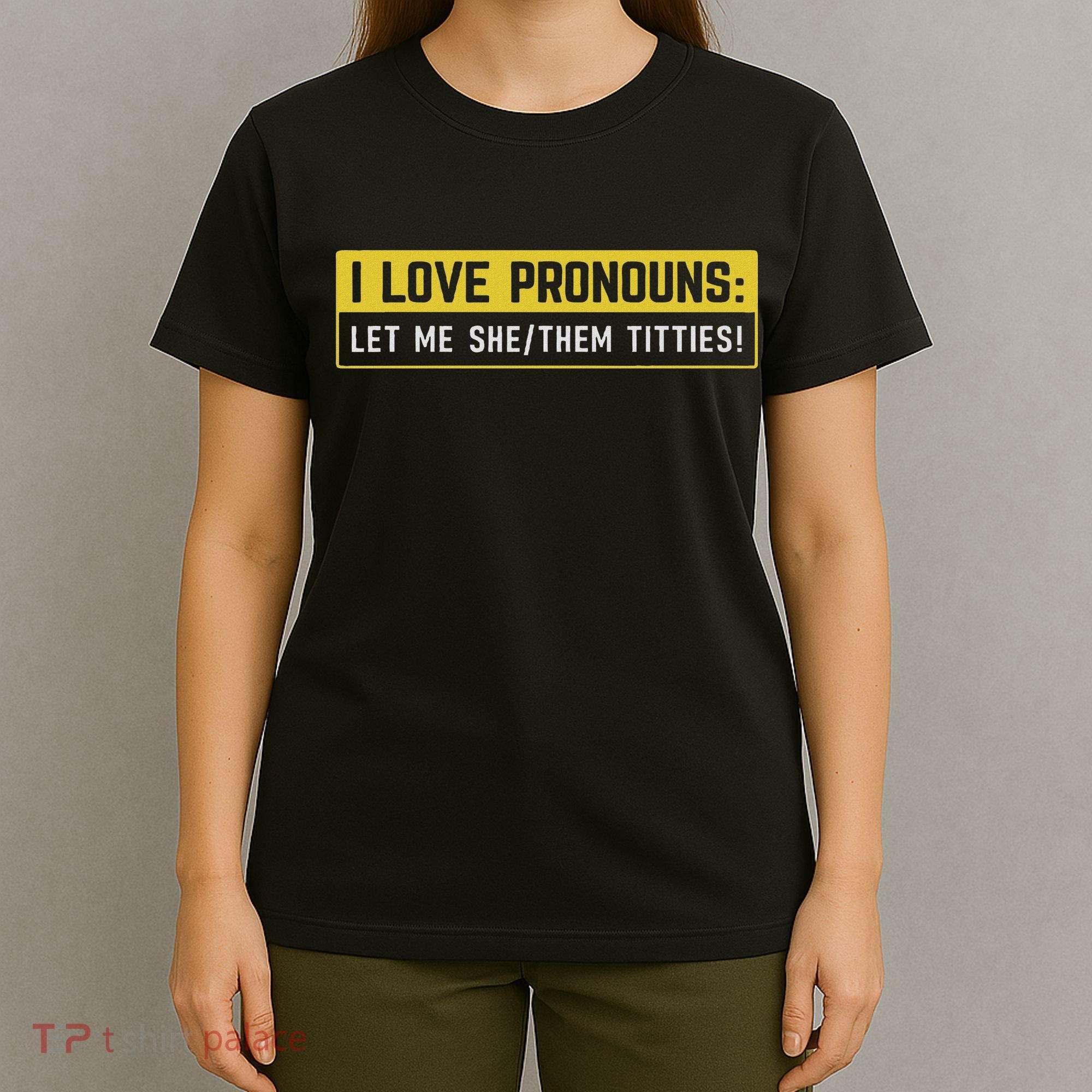 I Love Pronouns Let Me She Them Titties Funny Saying T-Shirt