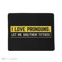 I Love Pronouns Let Me She Them Titties Funny Saying Mousepad thumb 0