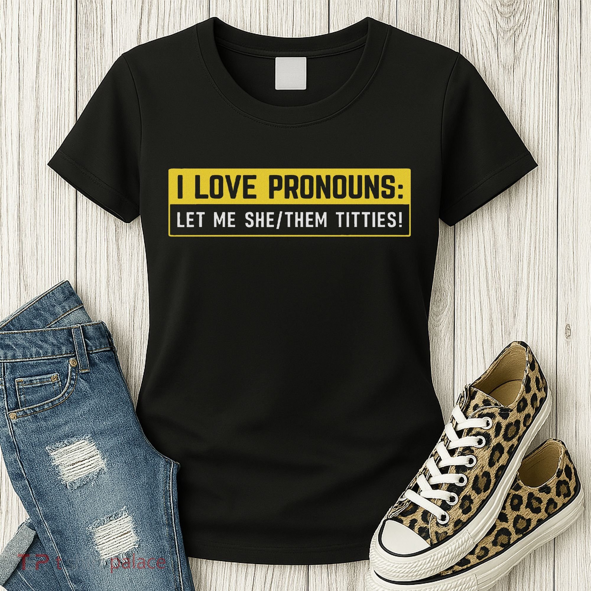 I Love Pronouns Let Me She Them Titties Funny Saying Women's T-Shirt